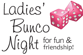 Ladies' Bunco Night - for fun and friendship - Begins Thursday, August 21st, 6:30 p.m.